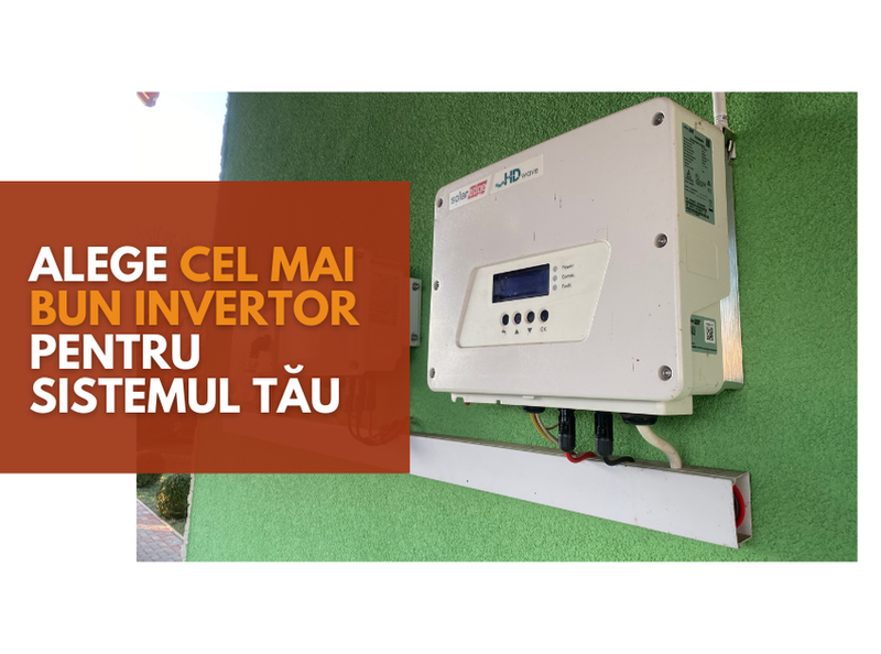 Cum sa Alegi Invertoarele Potrivite pentru Sistemul Tau Fotovoltaic